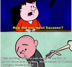 ... life partner. | 33 Reasons Why Karl Pilkington Is A Lovable Div