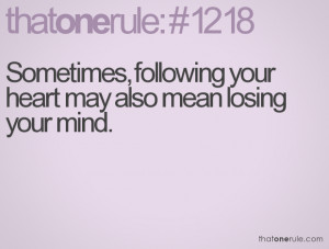 Sometimes, following your heart may also mean losing your mind.