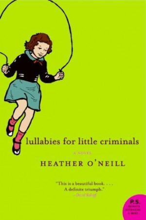 Lullabies For Little Criminals: A Novel by Heather O'Neill, http://www ...