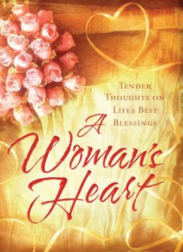 Woman's Heart: Tender Thoughts on Life's Best Blessings