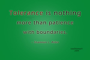 Tolerance Quote: Tolerance is nothing more than patience with...