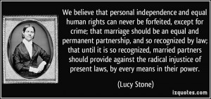 We believe that personal independence and equal human rights can never ...