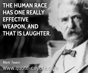 The human race has one really effective weapon, and that is laughter