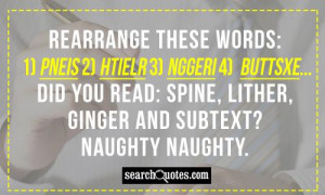 Did you read: Spine, lither, ginger and subtext? Naughty Naughty
