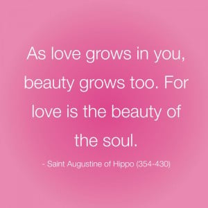 As love grows in you, beauty grows too. For love is the beauty of the ...
