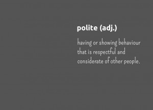 how polite are you i want you to really think about this question ...