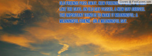 Meaningful Day Quotes Old Friends Pass Away New Appear