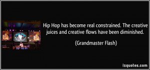 Hip Hop has become real constrained. The creative juices and creative ...