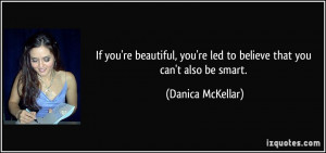 If you're beautiful, you're led to believe that you can't also be ...