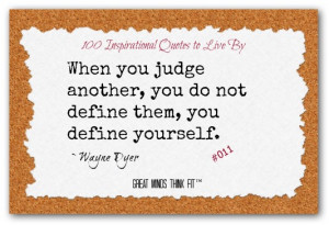 When you judge another, you do not definethem, you define yourself ...