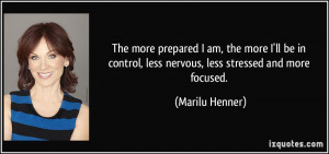 ... control, less nervous, less stressed and more focused. - Marilu Henner