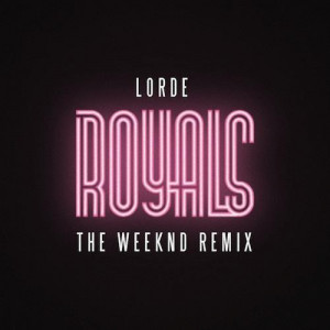 royals remix by lorde feat the weeknd