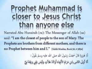 Prophet Muhammad S.E.W.W. is closer to Jesus Christ than anyone else