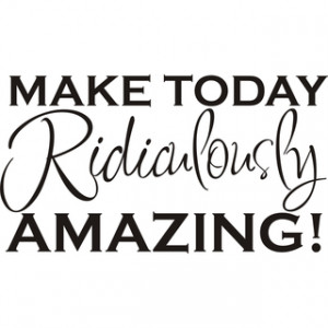 Make Today Ridiculously Amazing' Vinyl Art Quote Quote