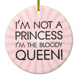 Stop calling me princess: I'm the bloody queen! Round Ceramic ...