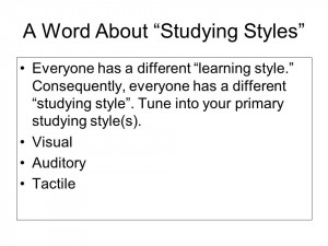 Word About Studying Styles Everyone has a different learning style