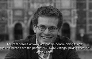 John green, quotes, sayings, real heroes, brainy quote