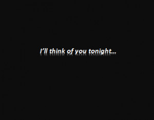 Code for forums: [url=http://www.quotes99.com/ill-think-of-you-tonight ...