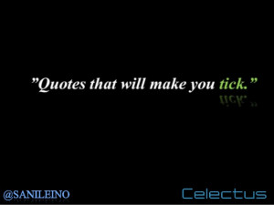 Quotes that will make you tick - compiled by: Sani Leino, DNA, Laurea ...