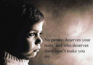 No Person Deserves Your Tears
