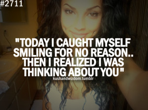 ... smiling for no reason.. Then i realized i was thinking about you