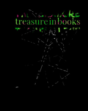 is more treasure in books than in all the pirates' loot on treasure ...