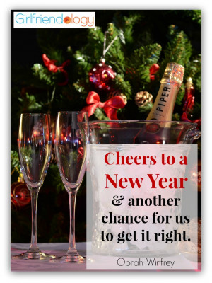 Cheers to a new year and another chance for us to get it right. ~Oprah ...