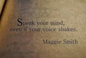 speak your mind even if your voice shakes