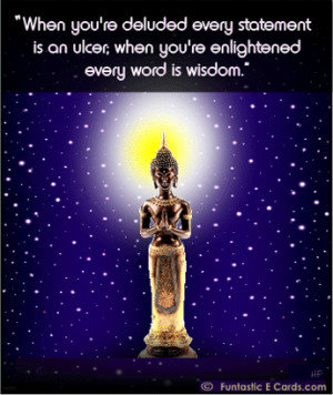 ... When You’re Enlightened Every Word Is Wisdom ” ~ Buddhist Quotes