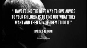 Quote Harry S Truman I Have Found The Best Way To 4010png
