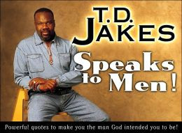 Jakes Speaks to Men!: Powerful, Life-Changing Quotes to Make You ...