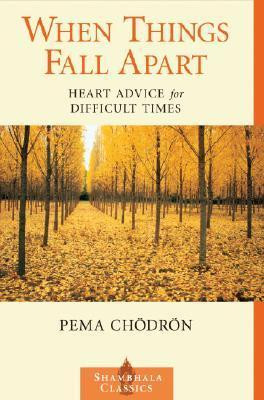 When Things Fall Apart : Heart Advice for Difficult Times - Pema ...