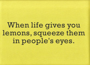 When life gives you lemons…