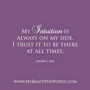 My Intuition is always on my side.