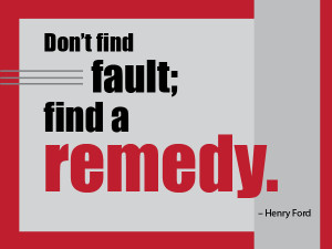 Don’t Find Fault Find A Remedy