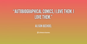 quote Alison Bechdel autobiographicalics i love them i love 117141