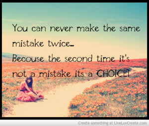 You Can Never Make The Same Mistake Twice