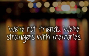 Were Not Friends Anymore Quotes Friends