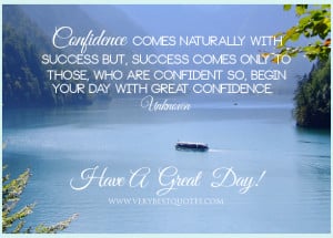 Have-A-great-day-quotes-begin-your-day-with-confidence-quotes-Success ...