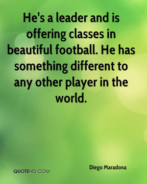 He's a leader and is offering classes in beautiful football. He has ...