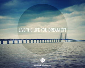 Live the Life You Dream of!