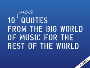 10 (more) Quotes from the Big World of Music - Vol. 2