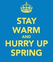 Hurry up Spring!