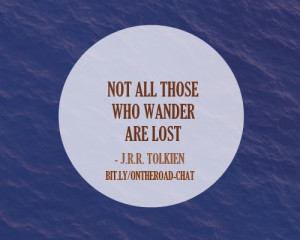 ... who wander are lost.” —J.R.R. Tolkien, The Fellowship of the Ring