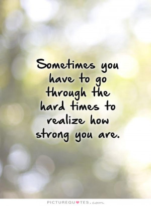 Strong Quotes Be Strong Quotes Hard Times Quotes