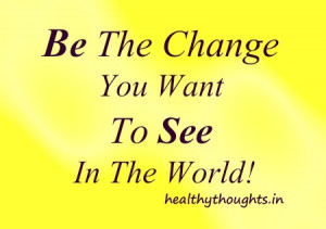 The Change you want to see in the world-mk gandhi-motivational quotes ...