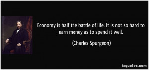 Economy is half the battle of life. It is not so hard to earn money as ...