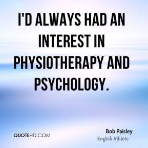 Bob Paisley - I'd always had an interest in physiotherapy and ...