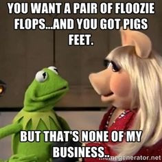 Back > Quotes For > Miss Piggy None Of My Business Quotes