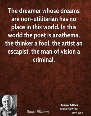 The dreamer whose dreams are non-utilitarian has no place in this ...